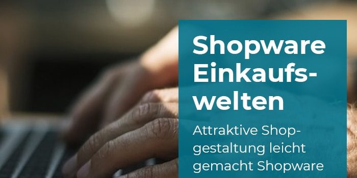 Shopware Einkaufswelten Shopware Einkaufswelten für emotionales Shopping