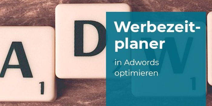 Werbezeitplaner in AdWords optimieren Werbezeitplaner in AdWords optimieren